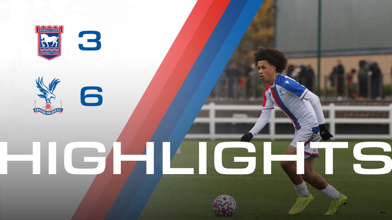 U18 Highlights: Ipswich 3-6 Crystal Palace