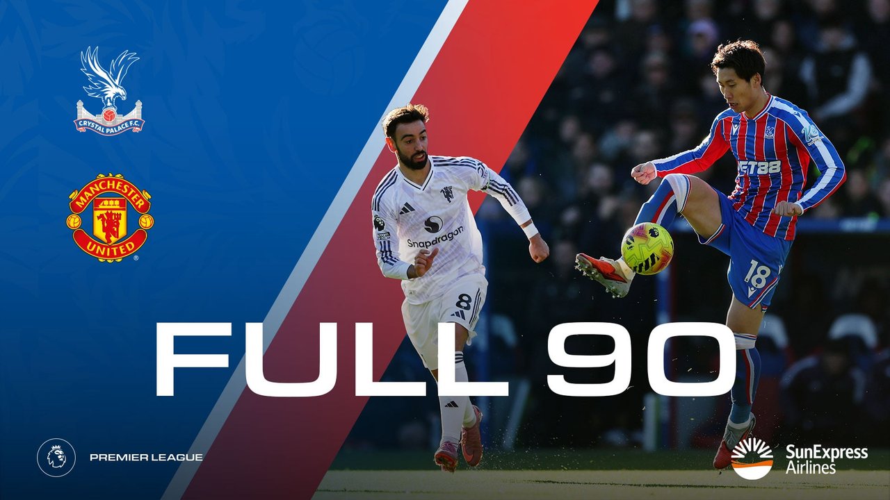 The Full 90: Crystal Palace v Manchester United | Palace TV+