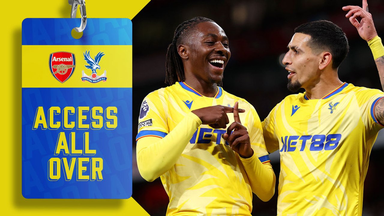 Access All Over | Arsenal v Crystal Palace