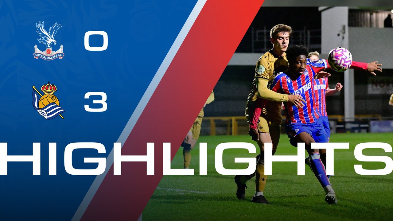 U21 Highlights: Crystal Palace 0-3 Real Sociedad