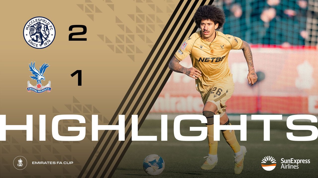 Extended Highlights: Macclesfield 2-1 Crystal Palace | Palace TV+