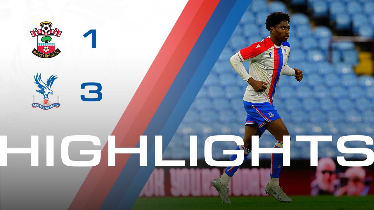 U18 Highlights: Southampton 1-3 Crystal Palace