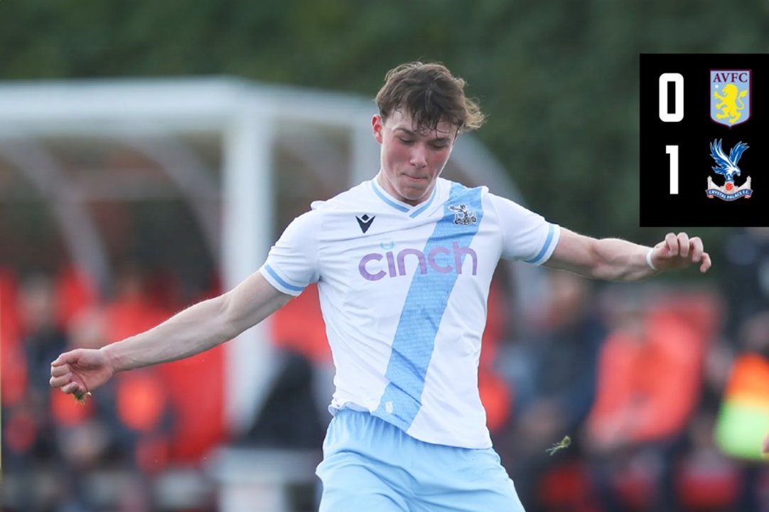 U18 Match Highlights: Aston Villa 0-1 Crystal Palace