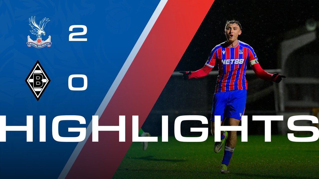 Crystal Palace 2-0 Borussia Mönchengladbach | U21 Highlights