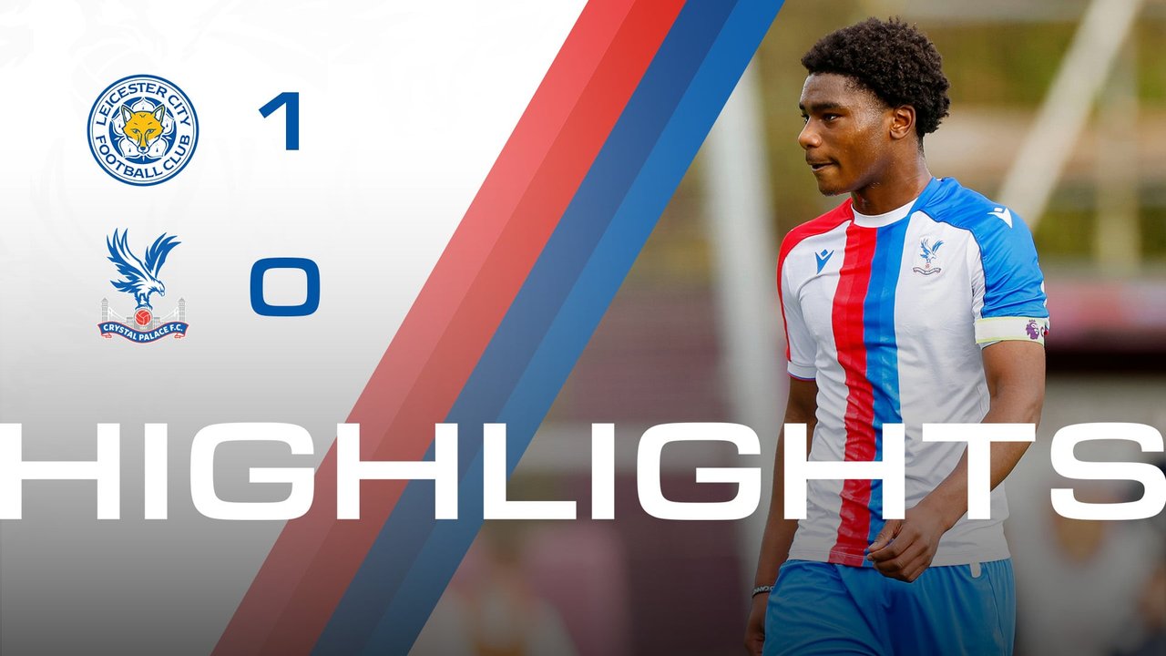 U18 Highlights: Leicester City 1-0 Crystal Palace