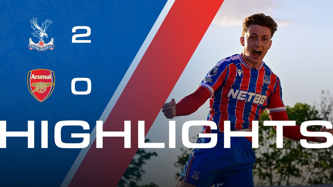 U21 Highlights: Crystal Palace 2-0 Arsenal