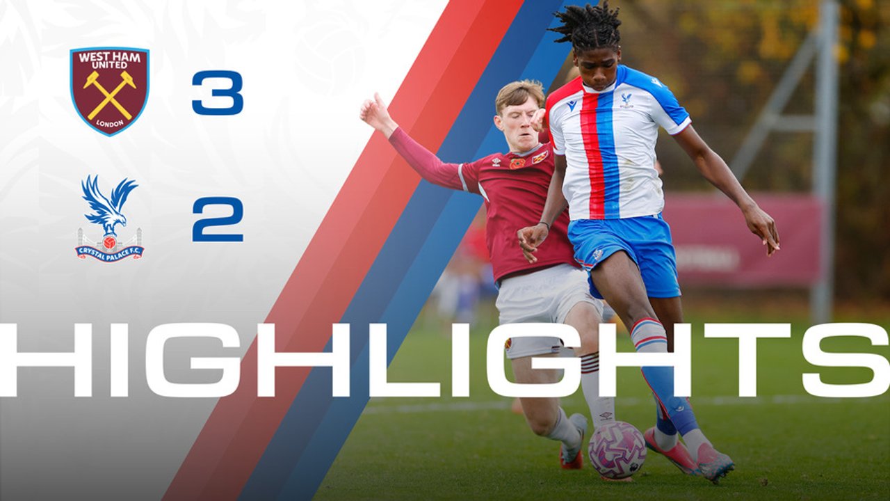 U18 Highlights | West Ham 3-2 Crystal Palace