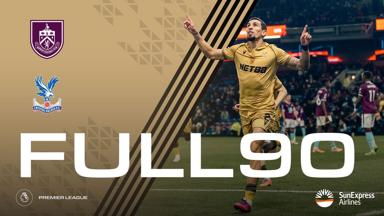 The Full 90: Burnley v Crystal Palace | Palace TV+