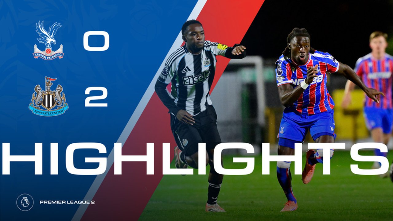 U21 Match Highlights | Crystal Palace 0-2 Newcastle United