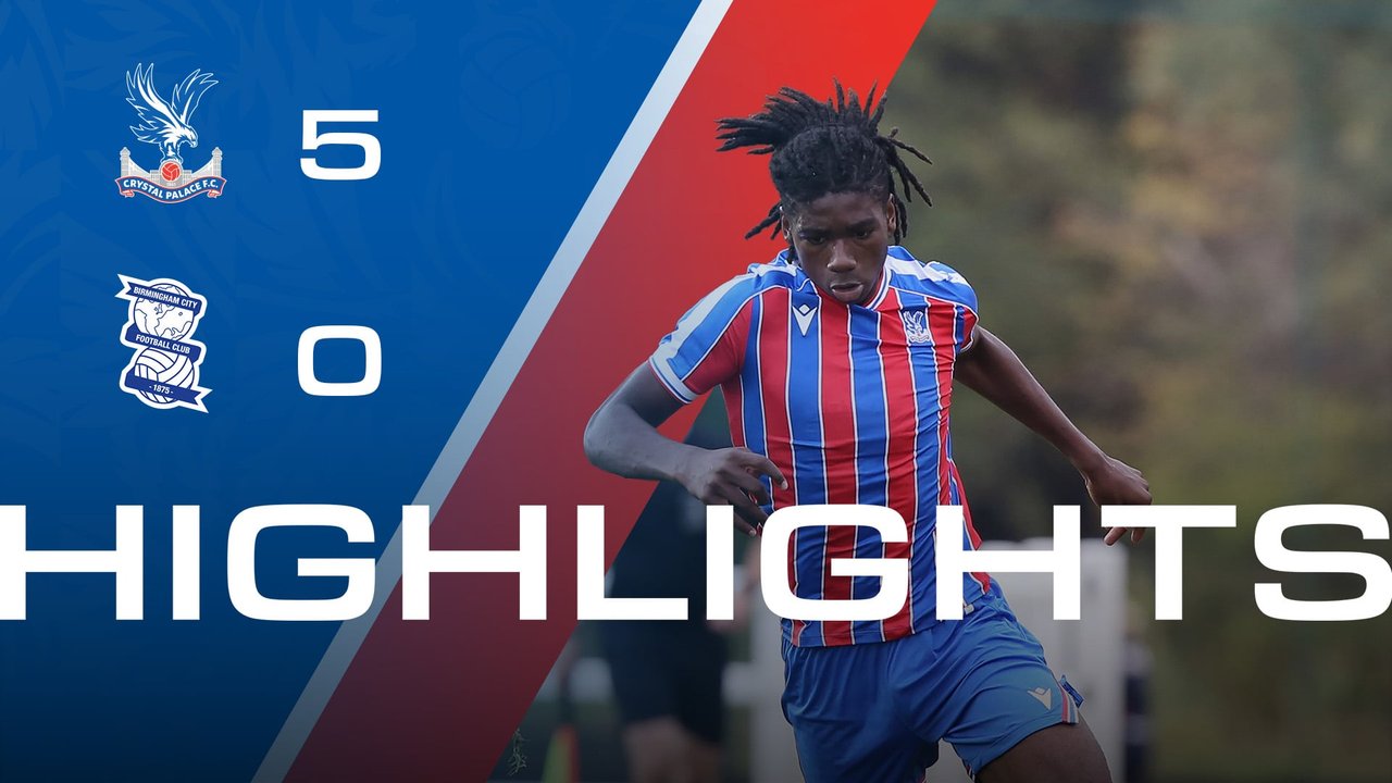U18 Highlights: Crystal Palace 5-0 Birmingham City