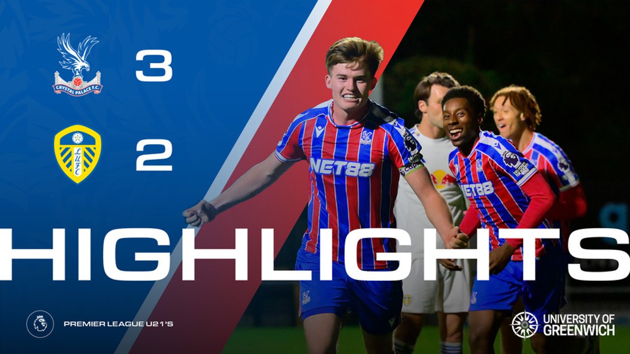 U21 Match Highlights | Crystal Palace 3-2 Leeds United