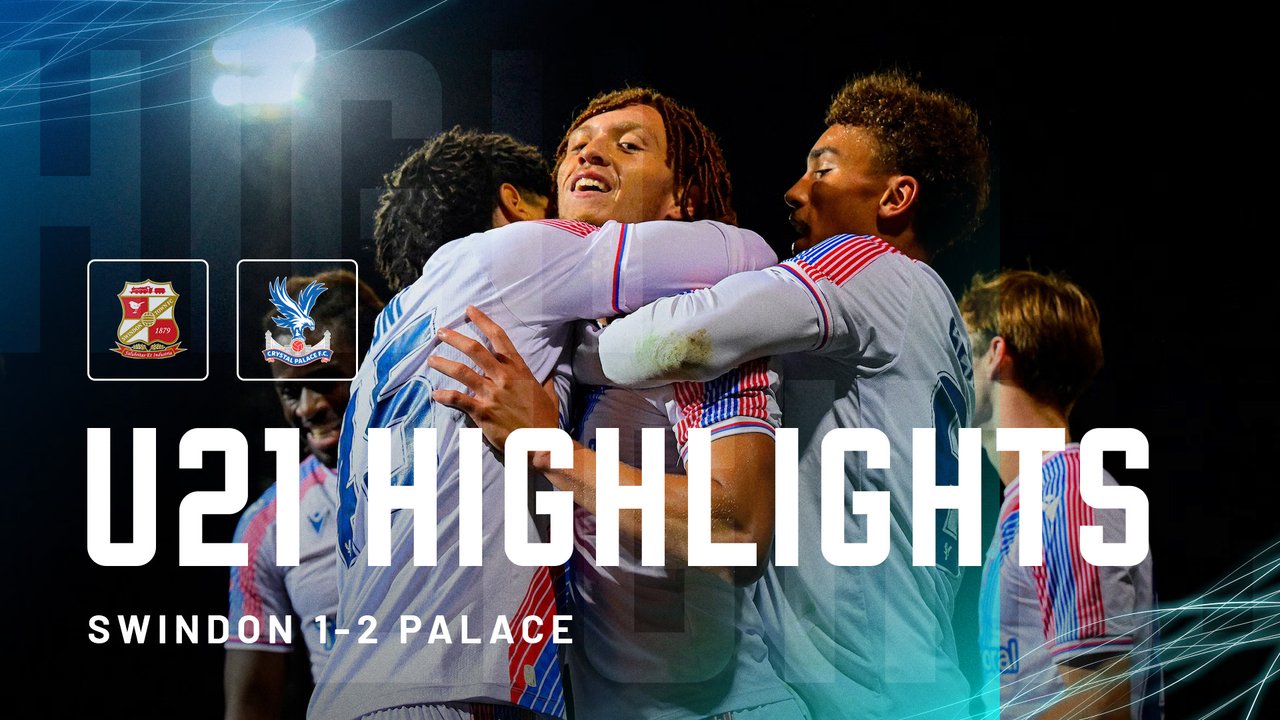 U21 Highlights: Swindon Town 1-2 Crystal Palace | EFL Cup