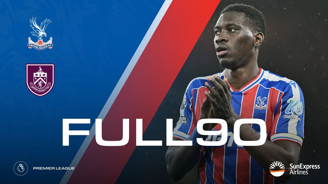 The Full 90: Crystal Palace v Burnley | Palace TV+