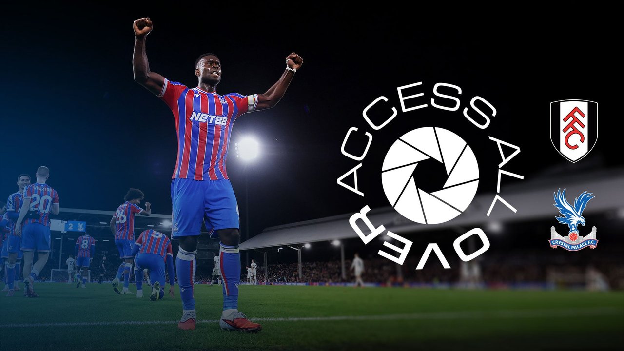Access All Over | Fulham v Crystal Palace