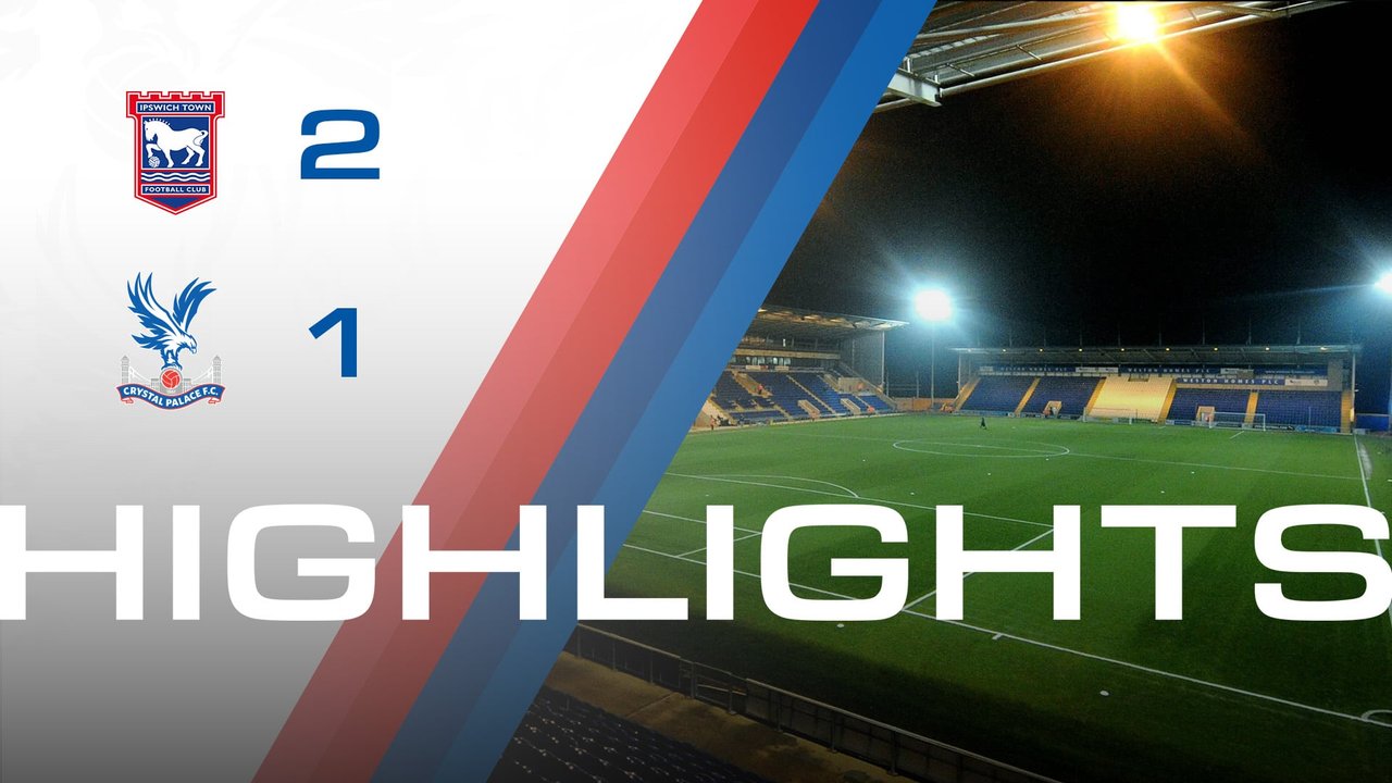 U21 Highlights: Ipswich Town 2-1 Crystal Palace