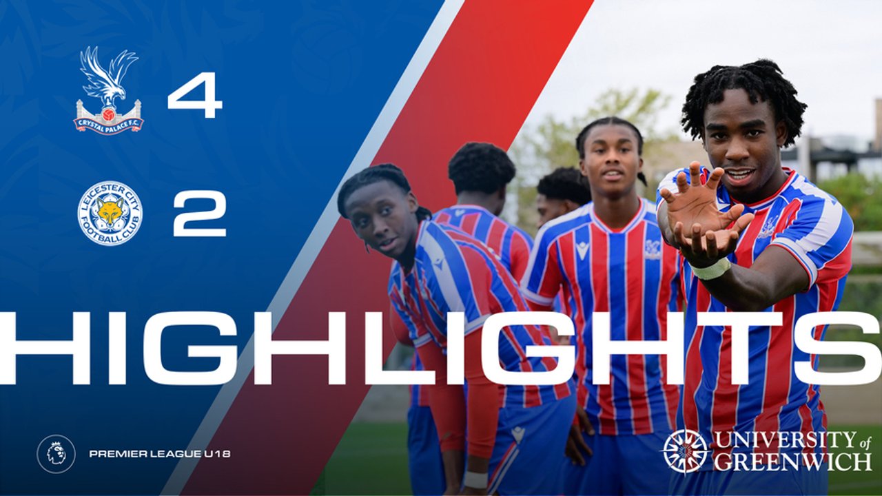 U18 Match Highlights | Crystal Palace 4-2 Leicester City