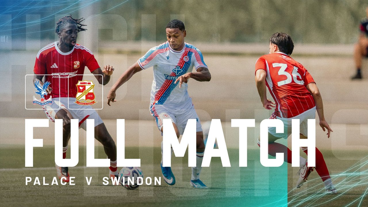 The Full 90: Crystal Palace v Swindon Town | Palace TV+