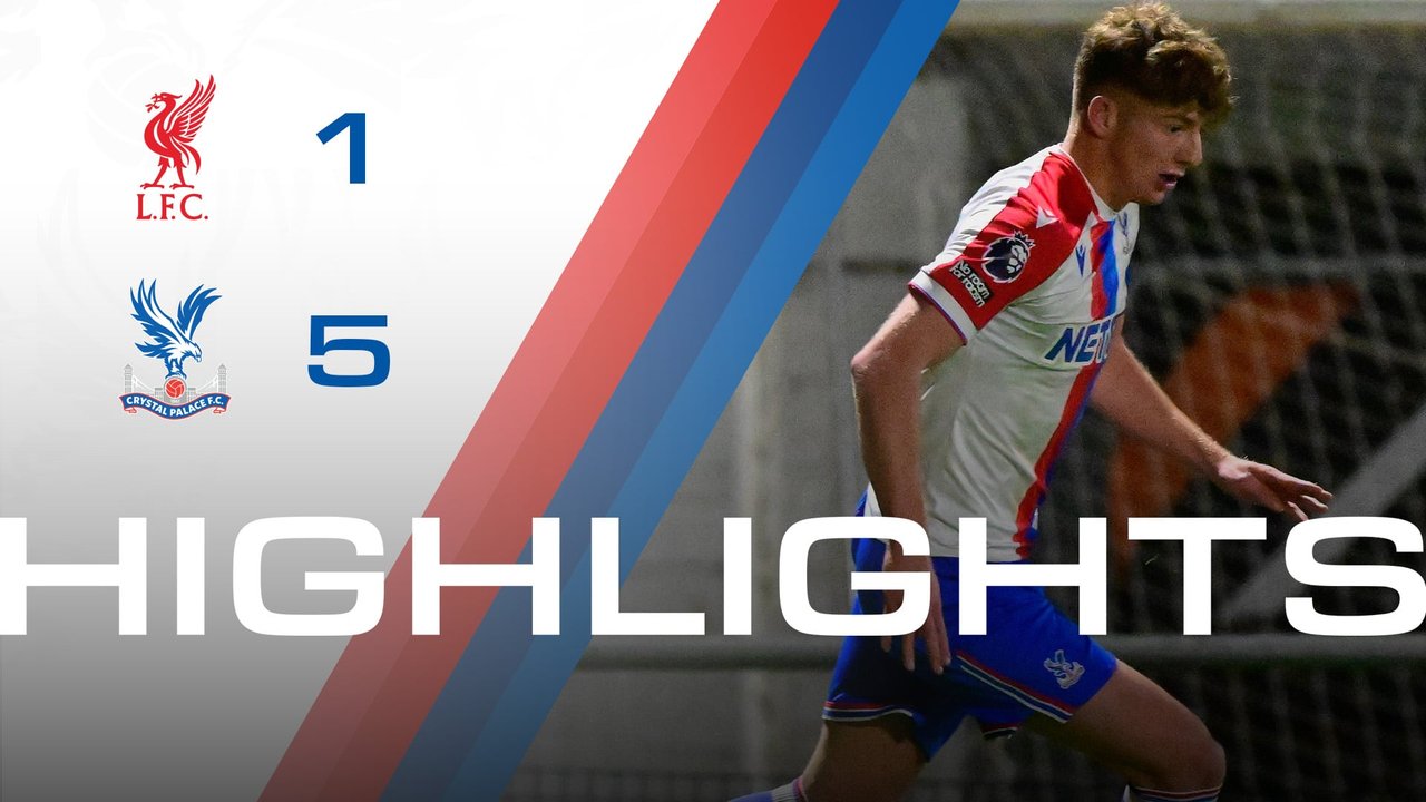 U21 Highlights: Liverpool 1-5 Crystal Palace