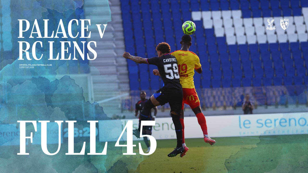 The Full 45: Crystal Palace v RC Lens | Como Cup Group Stage