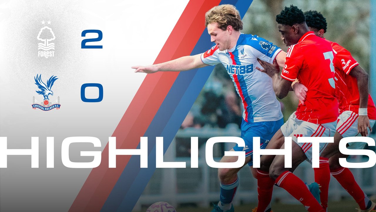 U21 Highlights: Nottingham Forest 2-0 Crystal Palace
