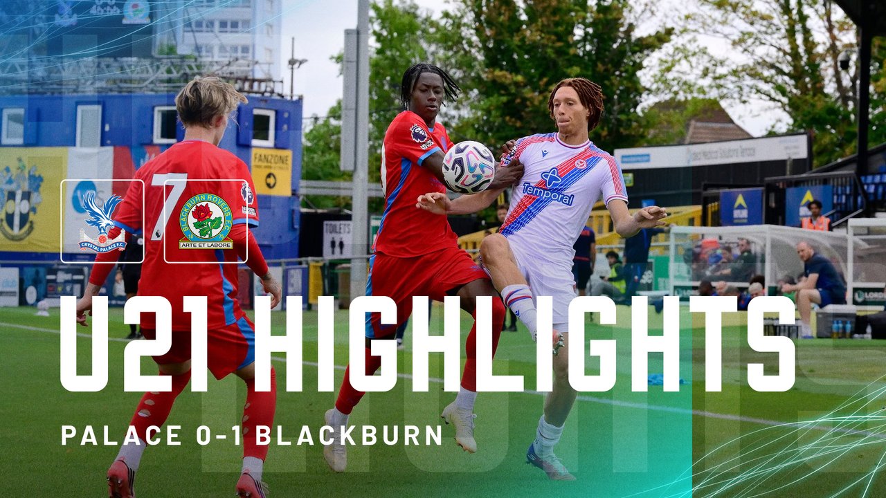 U21 Highlights: Crystal Palace 0-1 Blackburn Rovers