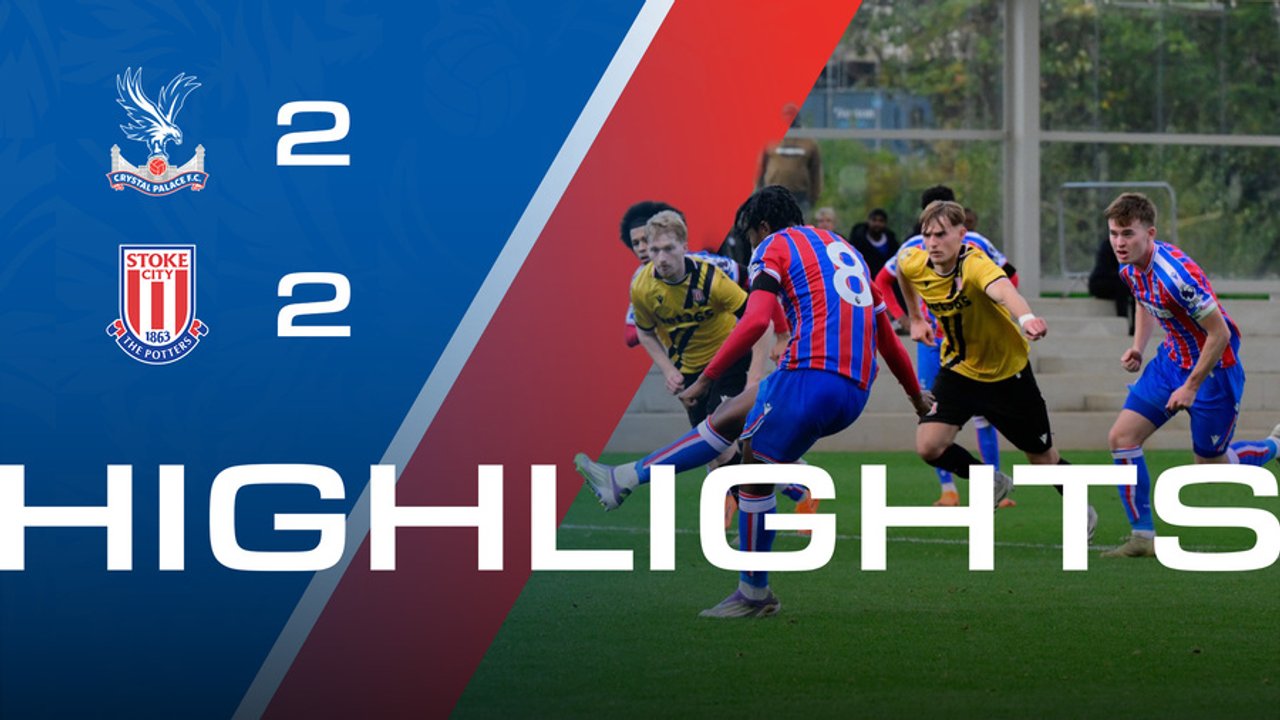 U21 Match Highlights | Crystal Palace 2-2 Stoke City
