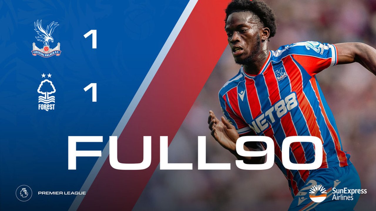 The Full 90: Crystal Palace v Nottingham Forest | Palace TV+