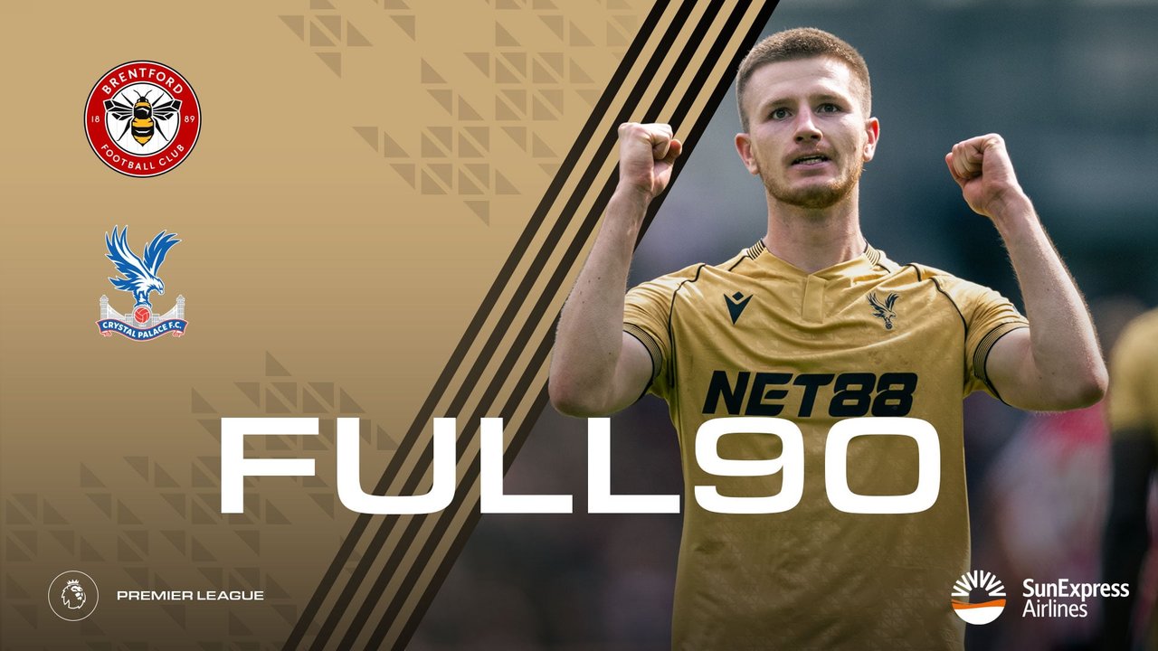 The Full 90: Brentford v Crystal Palace | Palace TV+
