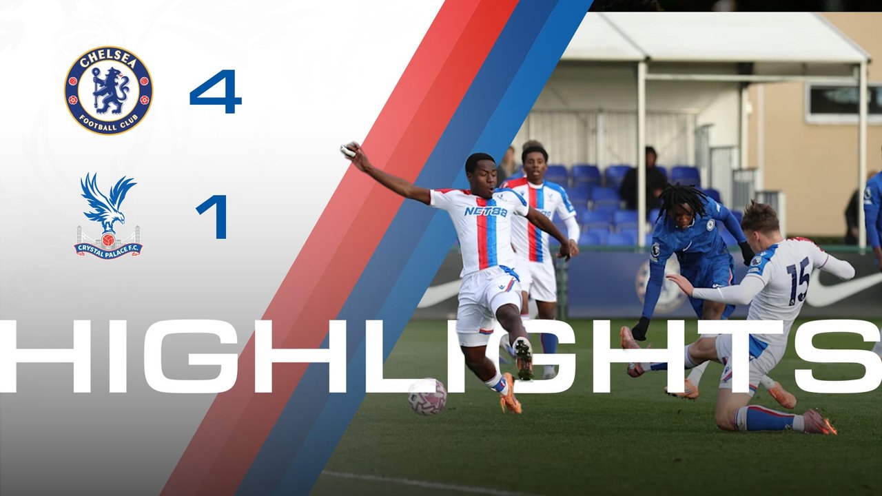 U21 Highlights: Chelsea 4-1 Crystal Palace