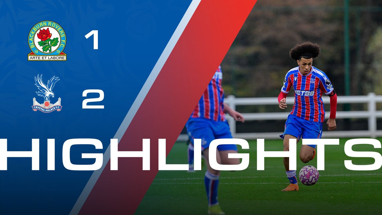 U21 Highlights: Blackburn Rovers 1-2 Crystal Palace