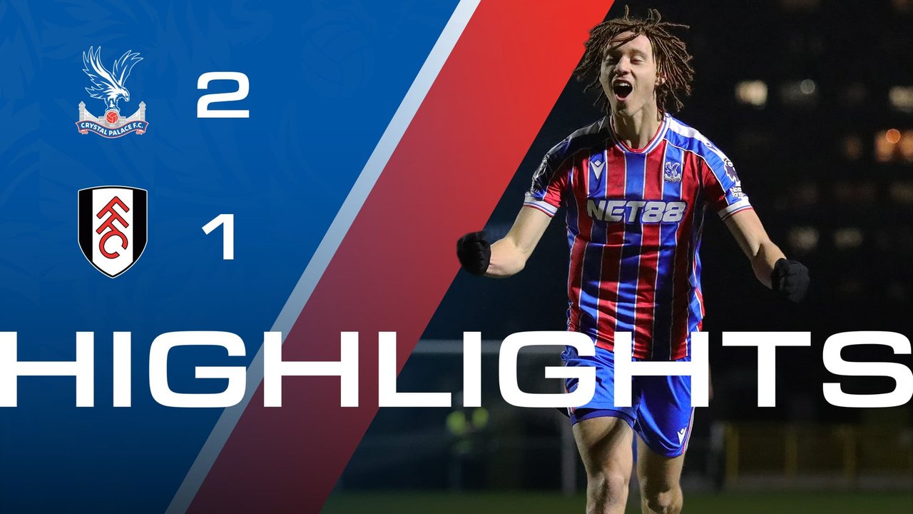 U21 Highlights: Crystal Palace 2-1 Fulham