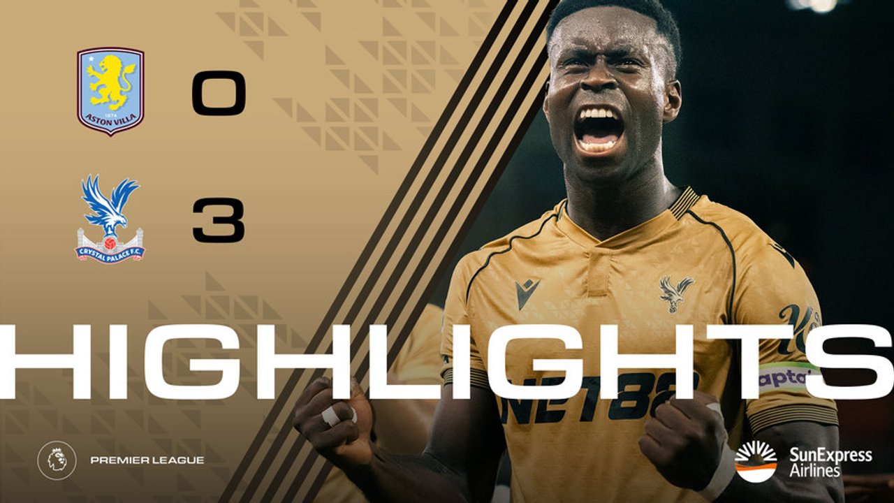 Match Highlights: Aston Villa 0-3 Crystal Palace