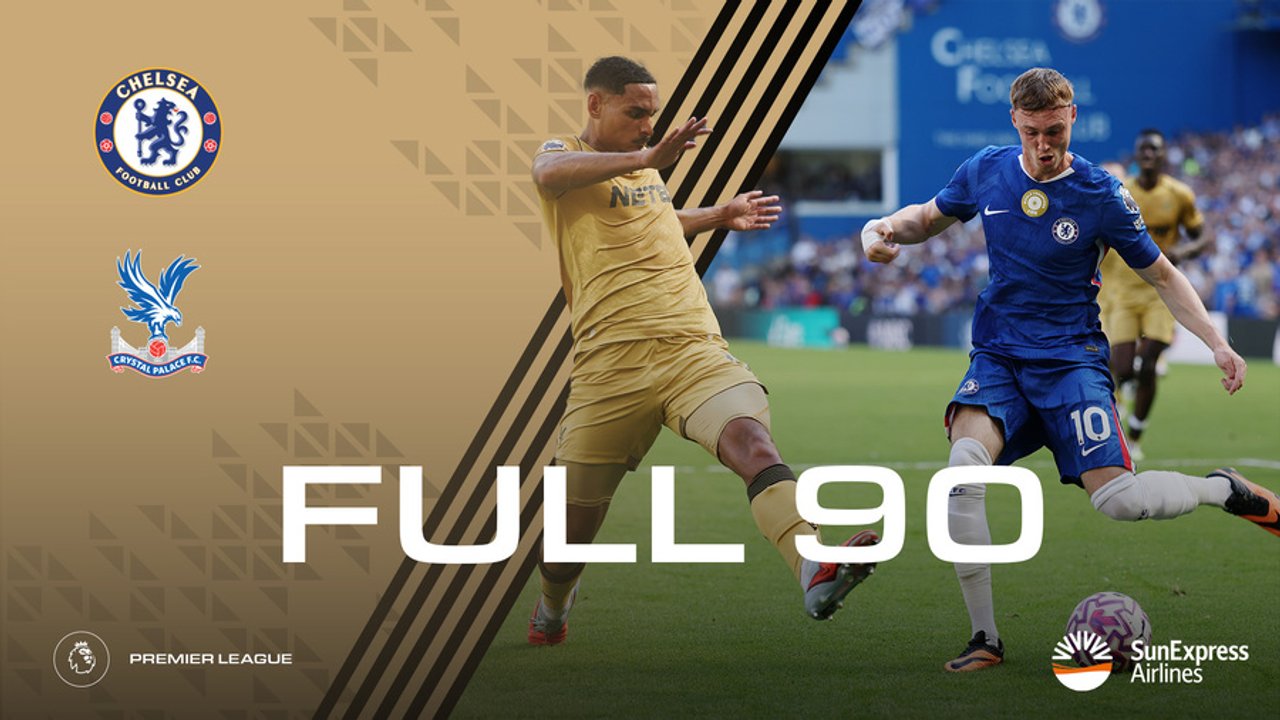 The Full 90: Chelsea v Crystal Palace | Palace TV+