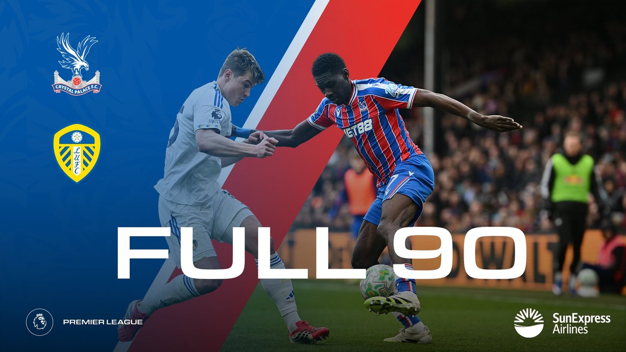 The Full 90: Crystal Palace v Leeds United | Palace TV+